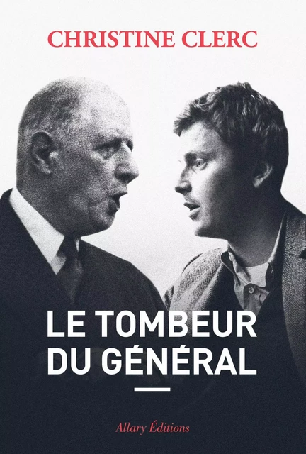 Le tombeur du Général - Christine Clerc - Allary éditions