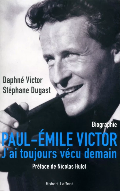 Paul-Émile Victor - Daphné Victor, Stéphane Dugast - Groupe Robert Laffont