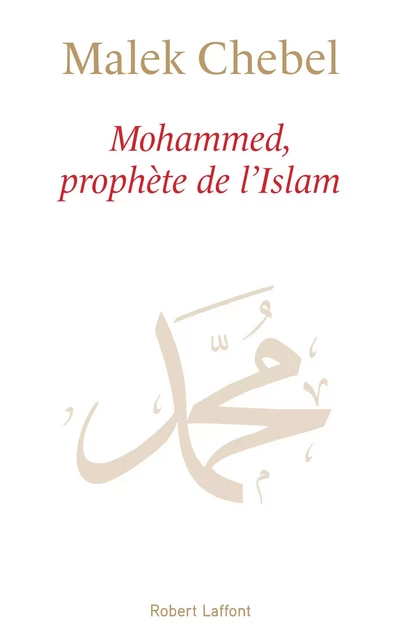 Mohammed, prophète de l'Islam - Malek Chebel - Groupe Robert Laffont