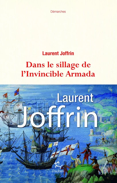 Dans le sillage de l'Invincible Armada - Laurent Joffrin - PAULSEN