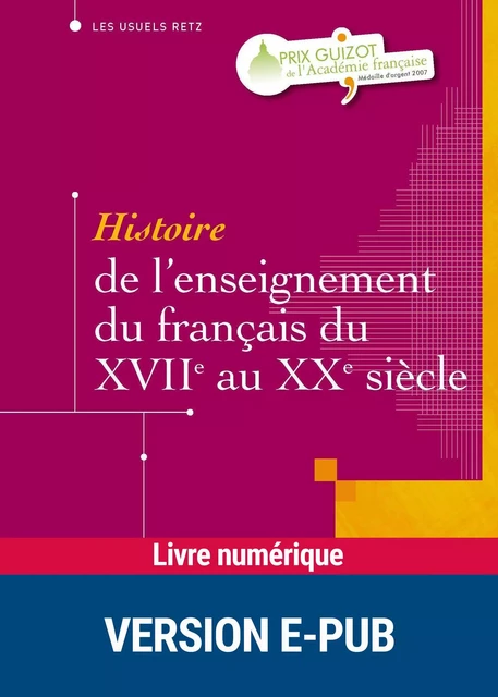 Histoire de l'enseignement du français du XVIIe au XXe siècle - André Chervel - Retz