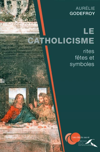 Le Catholicisme : rites, fêtes et symboles - Aurélie Godefroy - Place des éditeurs