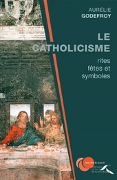 Le Catholicisme : rites, fêtes et symboles