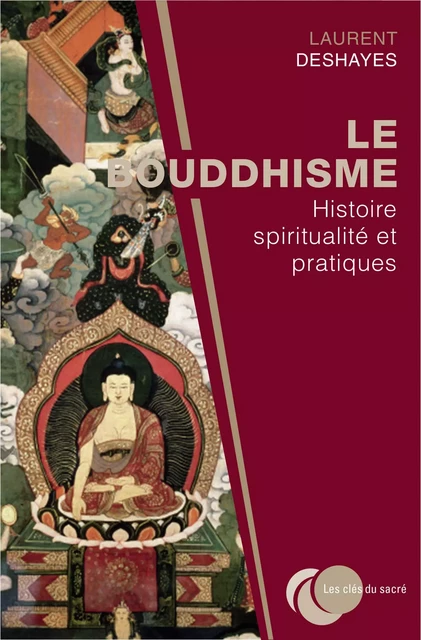 Le bouddhisme : histoire, spiritualité et pratiques - Laurent Deshayes - Place des éditeurs