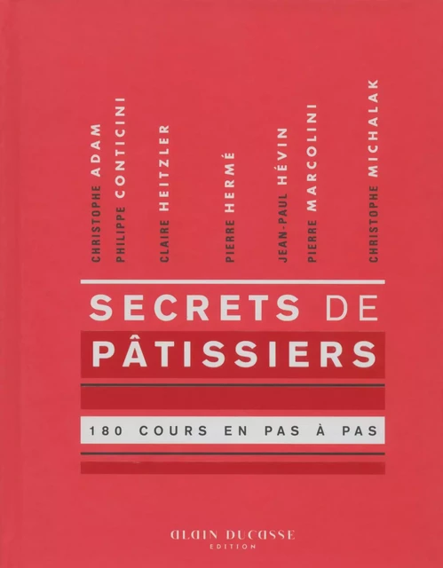 Secrets de pâtissiers 180 cours en pas à pas -  Collectif - LEC communication (A.Ducasse)