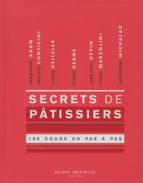 Secrets de pâtissiers 180 cours en pas à pas