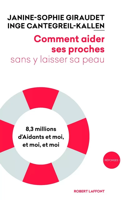 Comment aider ses proches sans y laisser sa peau - Janine-Sophie Giraudet, Inge Cantegreil-Kallen - Groupe Robert Laffont