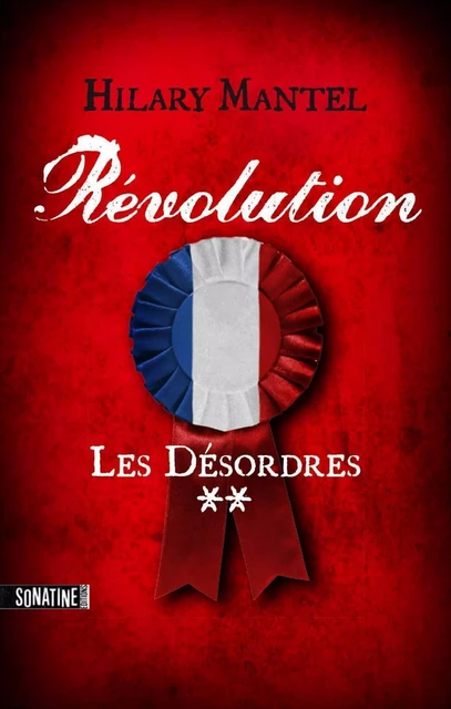 Révolution 2 - Les désordres - Hilary Mantel - Sonatine