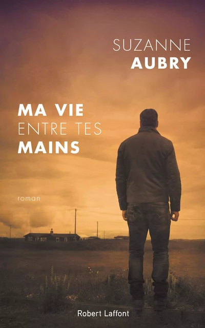 Ma vie entre tes mains - Suzanne Aubry - Groupe Robert Laffont