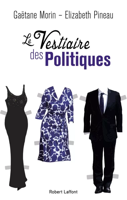 Le Vestiaire des politiques - Gaëtane Morin, Elizabeth Pineau - Groupe Robert Laffont