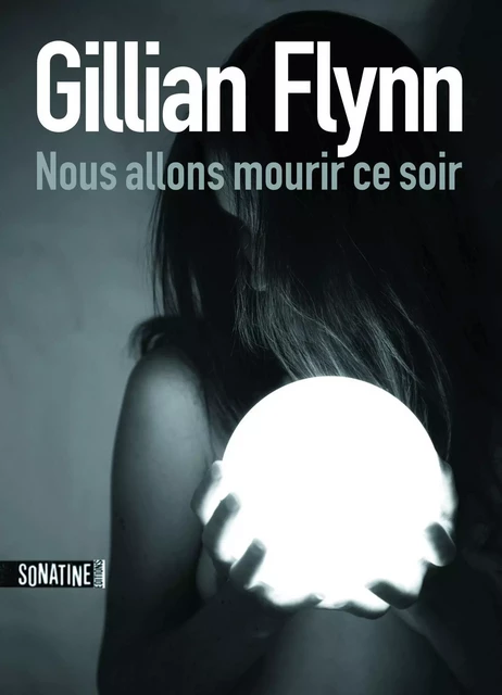 Nous allons mourir ce soir - Gillian Flynn - Sonatine