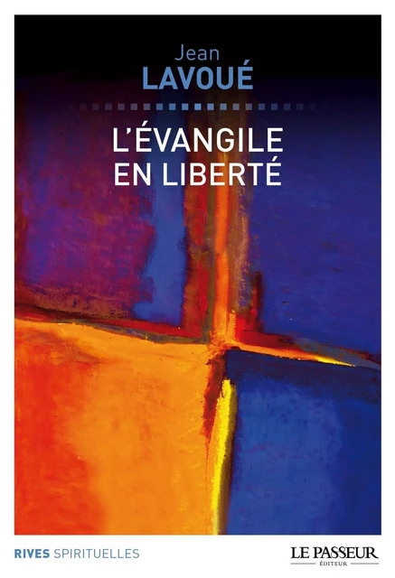 L'évangile en liberté - Jean Lavoué - Le Passeur