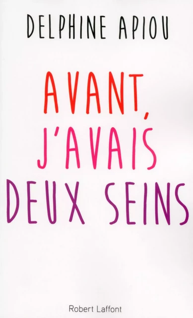 Avant, j'avais deux seins - Delphine Apiou - Groupe Robert Laffont