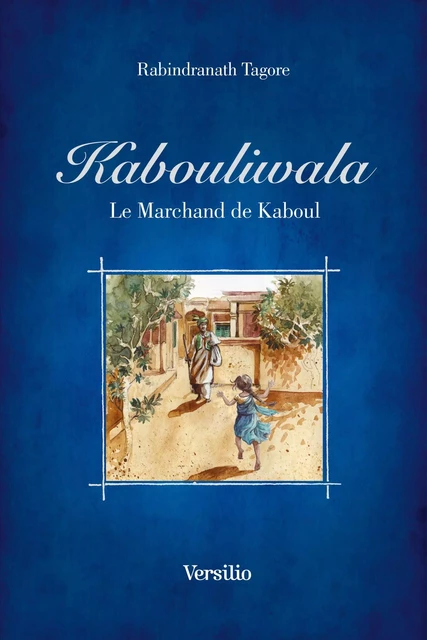 Kabouliwala - Le marchand de Kaboul (illustré) - Rabindranath Tagore - Versilio