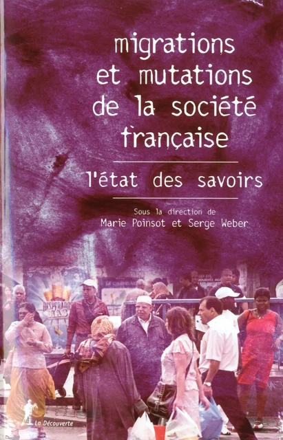 Migrations et mutations de la société française, l'état des savoirs - Marie Poinsot, Serge Weber - La Découverte