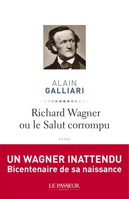 Richard Wagner ou le Salut corrompu - Alain Galliari - Le Passeur