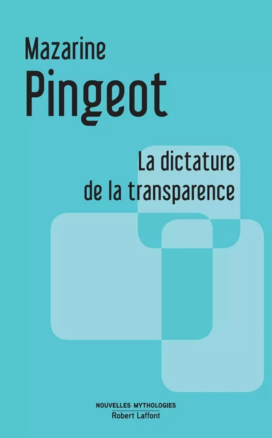 La Dictature de la transparence - Mazarine M. Pingeot - Groupe Robert Laffont