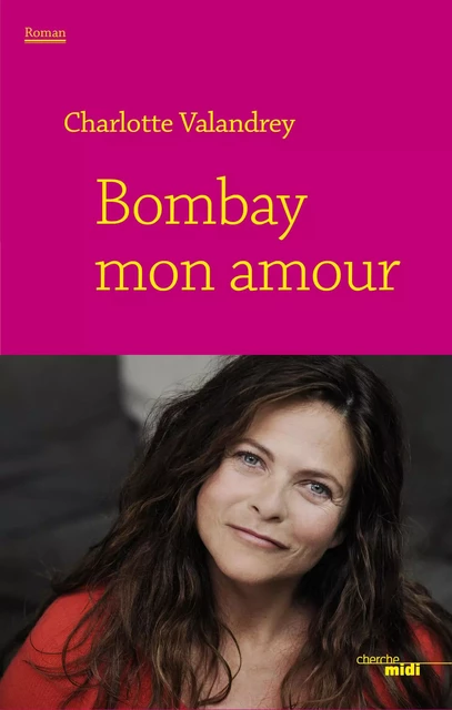 Bombay mon amour - Charlotte Valandrey, Jean Arcelin - Cherche Midi