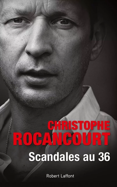 Scandales au 36 - Christophe Rocancourt - Groupe Robert Laffont