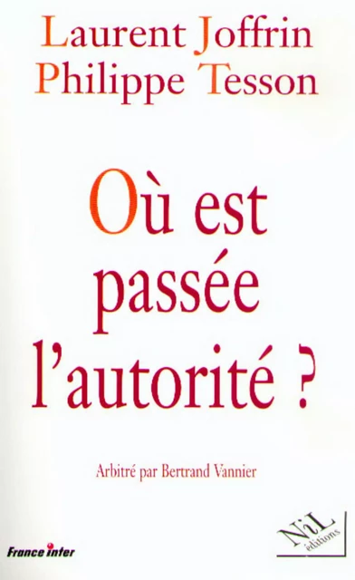 Où est passée l'autorité ? - Laurent Joffrin, Philippe Tesson - Groupe Robert Laffont