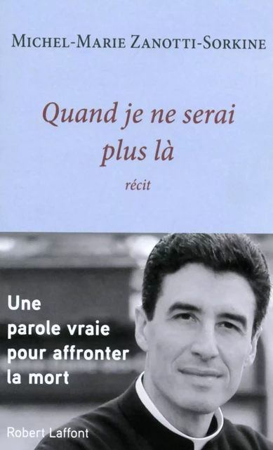 Quand je ne serai plus là - Michel-Marie Zanotti-Sorkine - Groupe Robert Laffont