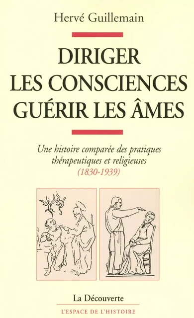 Diriger les consciences, guérir les âmes - Hervé Guillemain - La Découverte