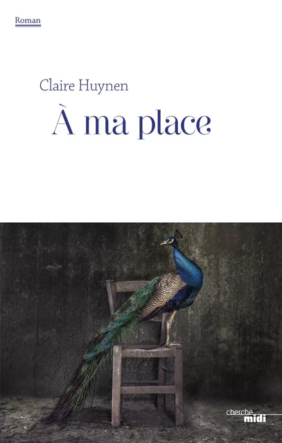 À ma place - Claire Huynen - Cherche Midi