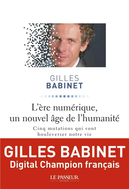 L'ère numérique, un nouvel âge de l'humanité - Gilles Babinet - Le Passeur