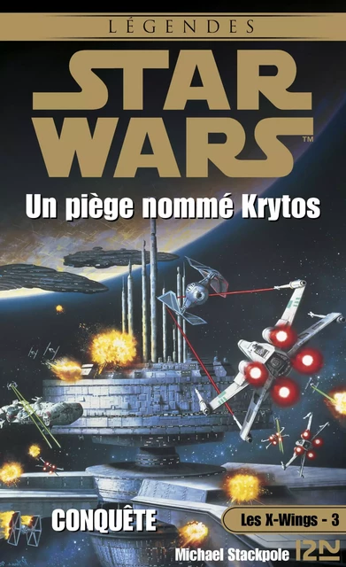 Star Wars - Les X-Wings - tome 3 : Un piège nommé Krytos - Michael A. Stackpole - Univers Poche