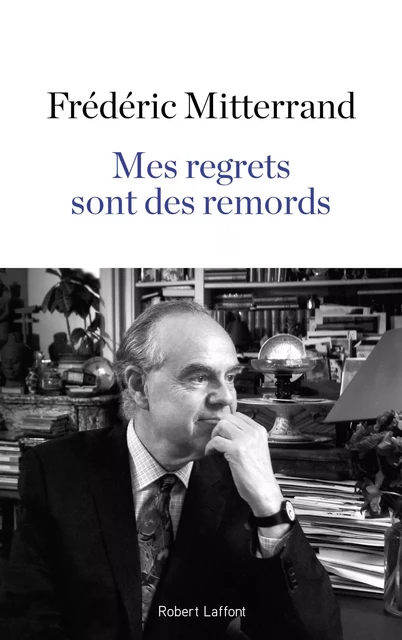 Mes regrets sont des remords - Frédéric Mitterrand - Groupe Robert Laffont