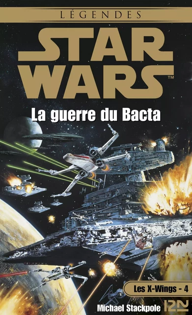 Star Wars - Les X-Wings - tome 4 : La guerre du Bacta - Michael A. Stackpole - Univers Poche