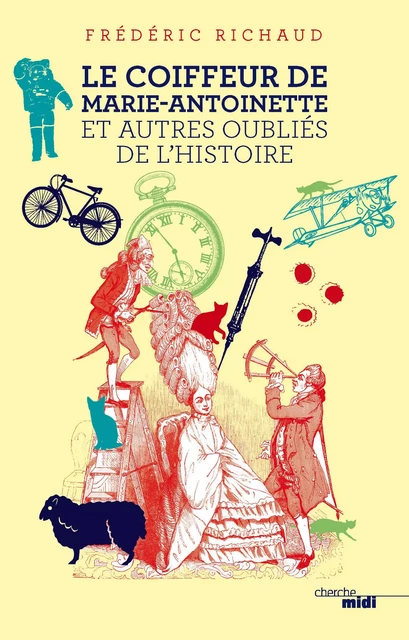 Le Coiffeur de Marie-Antoinette et autres oubliés de l'Histoire - Frédéric Richaud - Cherche Midi