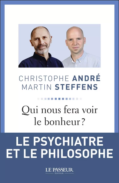 Qui nous fera voir le bonheur ? - Christophe André, Martin Steffens - Le Passeur