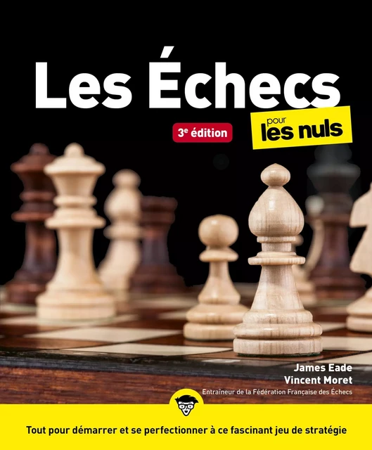 Les échecs pour les Nuls, Gd format : Livre sur les échecs, Toutes les clés pour démarrer et se spécialiser dans ce jeu de stratégie, Devenir un pro du jeu d'échecs - James EADE, Vincent Moret - edi8