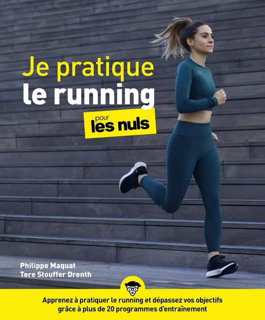 Je pratique le running pour les Nuls : Livre de sport, Découvrir le running, Développer sa pratique de la course à pied pour renforcer son bien-être et lutter contre le stress, Livre illustré - Philippe Maquat, Tere Stouffer Drenth - edi8