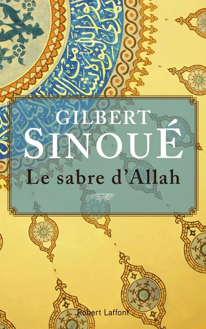 Le Sabre d'Allah - Gilbert Sinoué - Groupe Robert Laffont