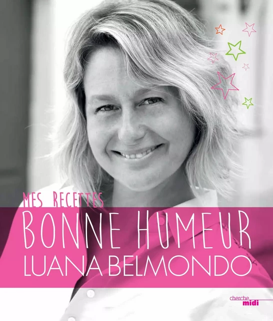 Mes recettes bonne humeur - Luana Belmondo - Cherche Midi