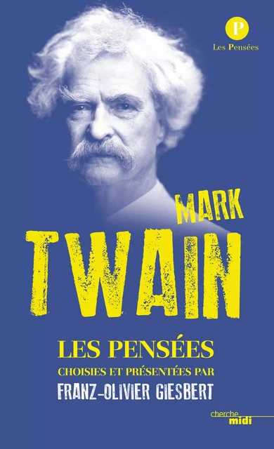 Pensées de Mark Twain - Franz-Olivier Giesbert, Mark Twain - Cherche Midi