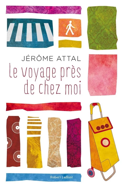 Le Voyage près de chez moi - Jérôme Attal - Groupe Robert Laffont