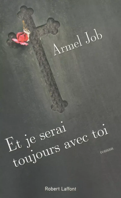 Et je serai toujours avec toi - Armel Job - Groupe Robert Laffont