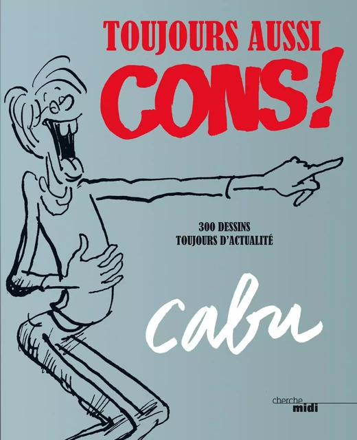 Toujours aussi cons ! -  Cabu - Cherche Midi