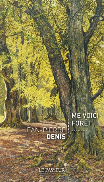 Me voici forêt - Jean-Pierre Denis - Le Passeur