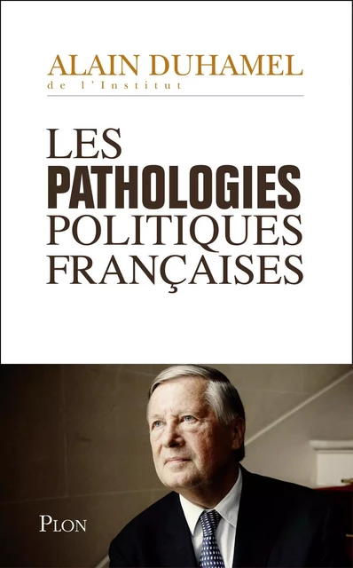 Les pathologies politiques françaises - Alain Duhamel - Place des éditeurs