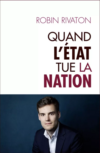 Quand l'Etat tue la Nation - Robin Rivaton - Place des éditeurs