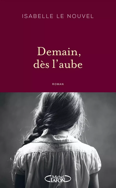 Demain dès l'aube - Isabelle Le Nouvel - Michel Lafon