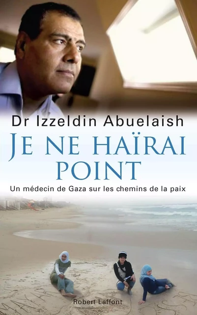 Je ne haïrai point - Izzeldin Abuelaish - Groupe Robert Laffont