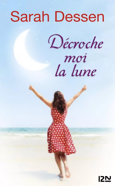 Décroche-moi la lune - Sarah DESSEN - Univers Poche