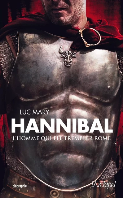 Hannibal - L'homme qui fit trembler Rome - Luc Mary - L'Archipel