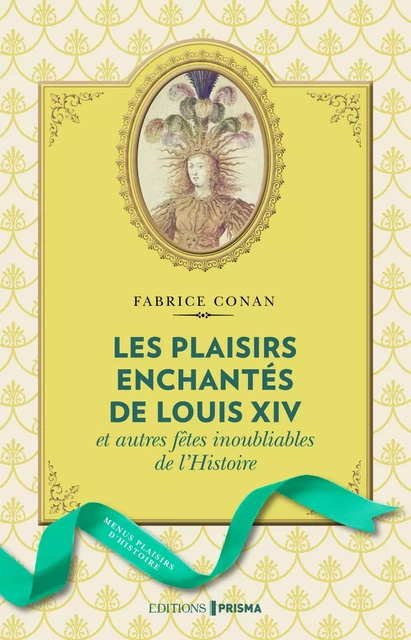 Les Plaisirs enchantés de Louis XIV - Fabrice Conan - Editions Prisma