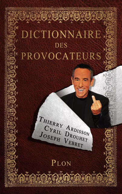 Dictionnaire des provocateurs - Thierry Ardisson, Cyril Drouhet, Joseph Vebret - Place des éditeurs